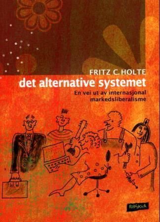 Det alternative systemet : en vei ut av internasjonal markedsliberalisme