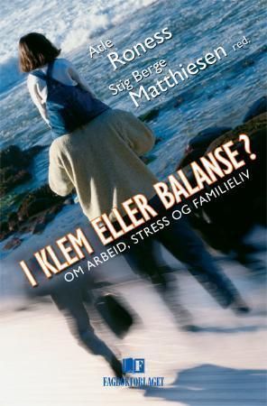 Forsidebilde av I klem eller balanse? : om arbeid, stress og familieliv
