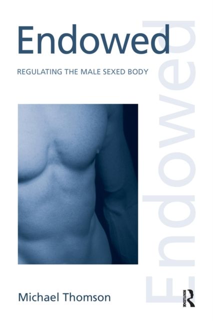 Endowed : Regulating the Male Sexed Body