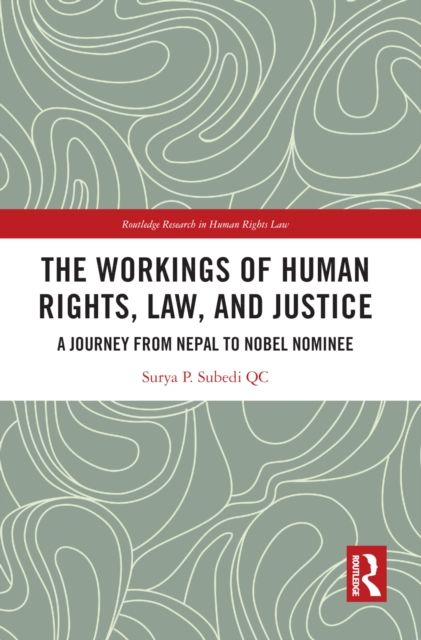 The Workings of Human Rights, Law and Justice : A Journey from Nepal to Nobel Nominee