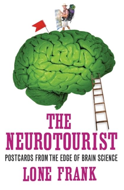 The Neurotourist : Postcards from the Edge of Brain Science
