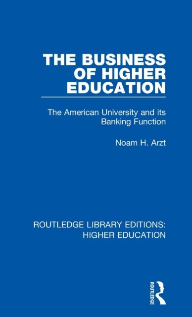 The Business of Higher Education : The American University and its Banking Function