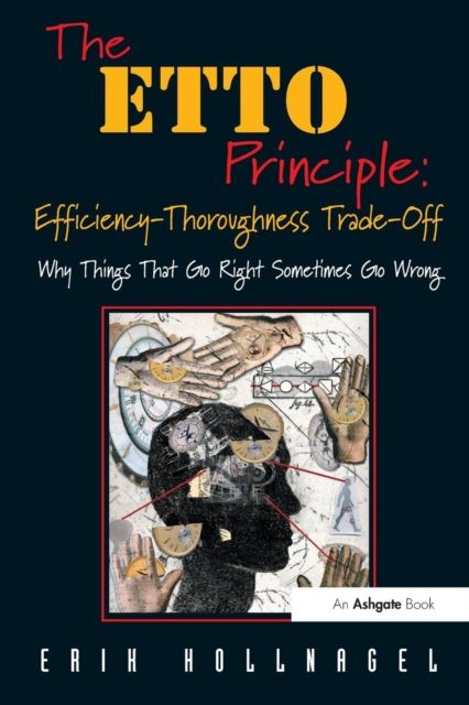 Forsidebilde av The ETTO Principle: Efficiency-Thoroughness Trade-Off : Why Things That Go Right Sometimes Go Wrong