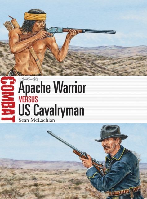 Apache Warrior vs US Cavalryman : 1846–86