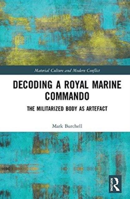 Decoding a Royal Marine Commando : The Militarized Body as Artefact