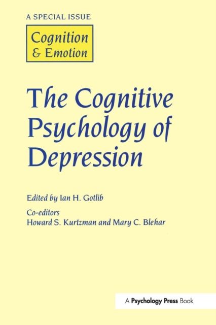 The Cognitive Psychology of Depression : A Special Issue of Cognition and Emotion