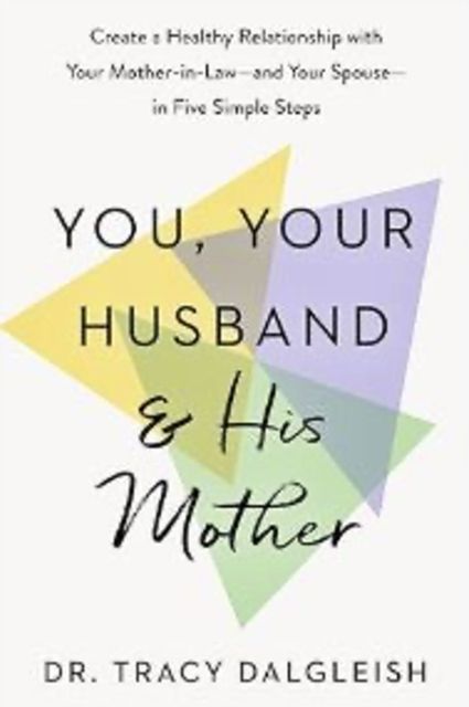 Forsidebilde av You, Your Husband and His Mother : Create a Healthy Relationship with Your Mother-in-Law – and Your Spouse – in Five Simple Steps