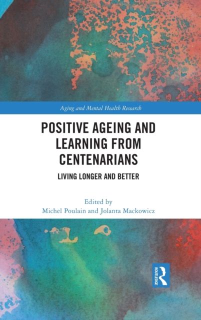 Positive Ageing and Learning from Centenarians : Living Longer and Better