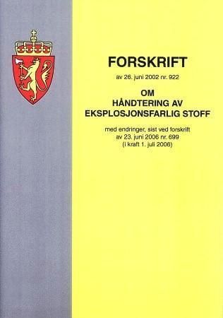 Forskrift om håndtering av eksplosjonsfarlig stoff av 26. juni 2002 nr. 922 : med endringer, sist ved forskrift av 23. juni 2006 nr. 699 (i kraft 1. juli 2006)