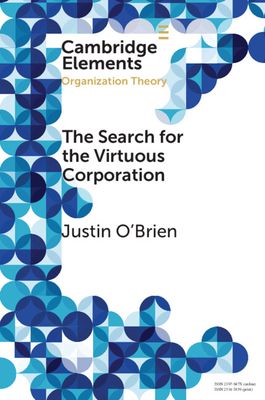 The Search for the Virtuous Corporation : A Wicked Problem or New Direction for Organization Theory?