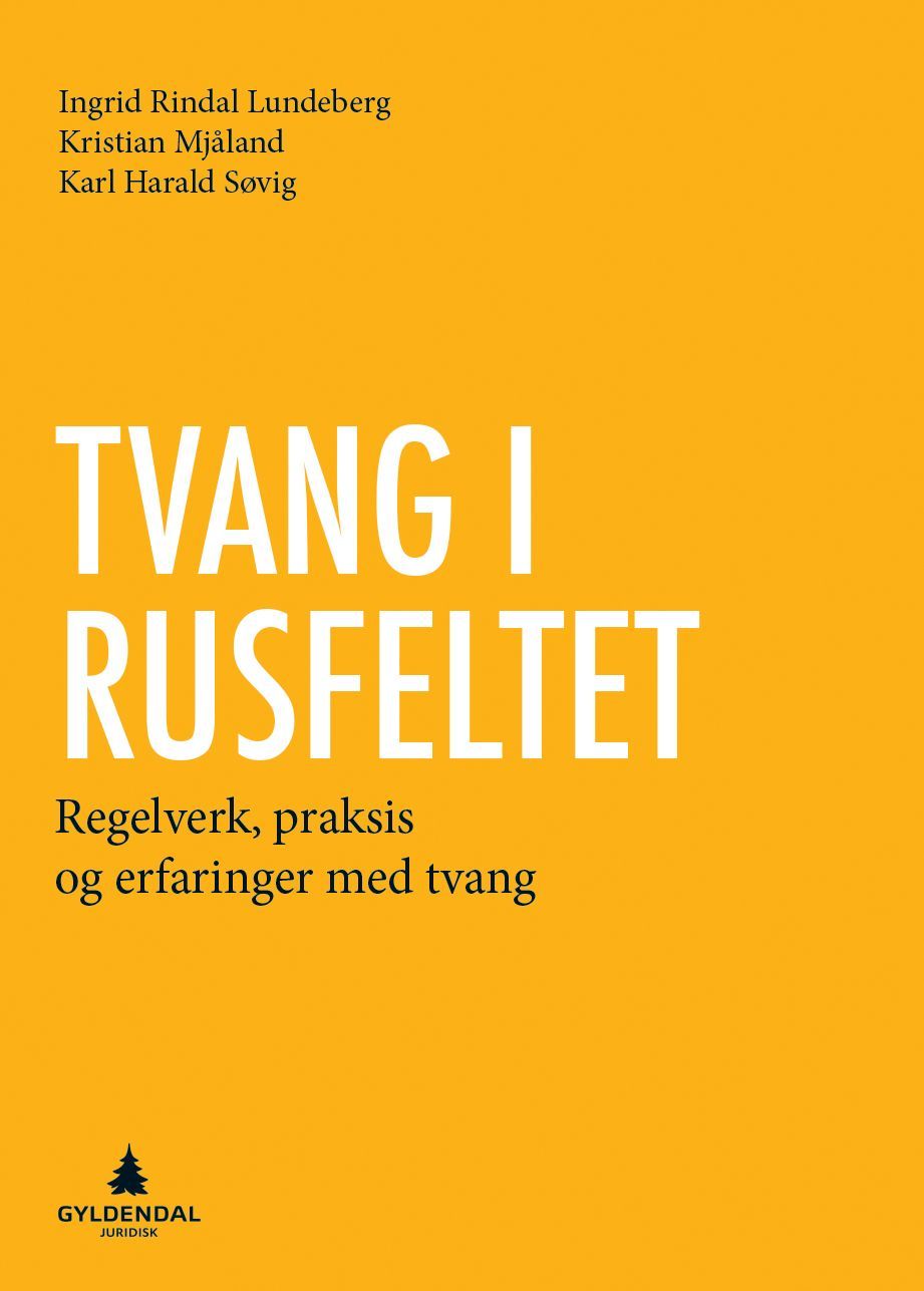 Tvang i rusfeltet : regelverk, praksis og erfaringer med tvang