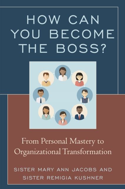 How Can You Become the Boss? : From Personal Mastery to Organizational Transformation