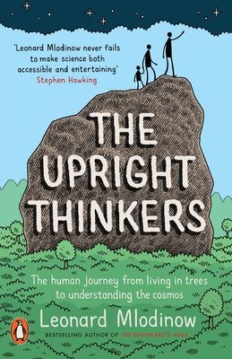 The Upright Thinkers : The Human Journey from Living in Trees to Understanding the Cosmos