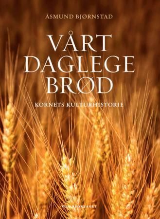 Vårt daglege brød : kornets kulturhistorie