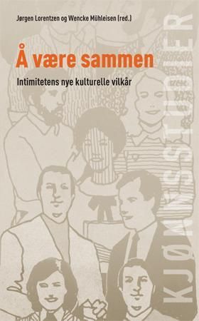 Å være sammen : intimitetens nye kulturelle vilkår