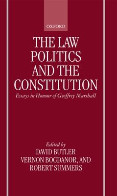 The Law, Politics, and the Constitution : Essays In Honour of Geoffrey Marshall