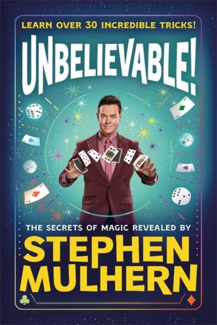 UNBELIEVABLE! The Secrets Of Magic Revealed by Stephen Mulhern : Learn over 30 incredible tricks in one step-by-step guide