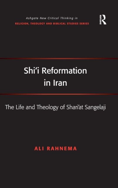 Shi'i Reformation in Iran : The Life and Theology of Shari’at Sangelaji