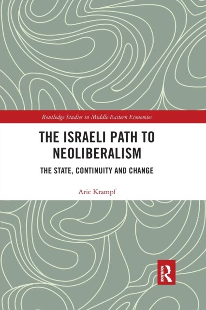 The Israeli Path to Neoliberalism : The State, Continuity and Change