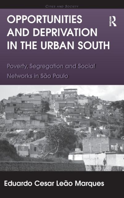 Opportunities and Deprivation in the Urban South : Poverty, Segregation and Social Networks in Sao Paulo