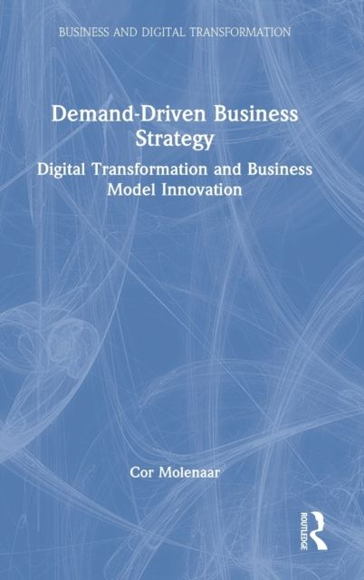 Demand-Driven Business Strategy : Digital Transformation and Business Model Innovation