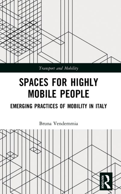 Spaces for Highly Mobile People : Emerging Practices of Mobility in Italy