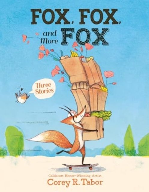 Fox, Fox, and More Fox: Three Stories : Fox the Tiger, Fox Is Late, Fox Has a Problem