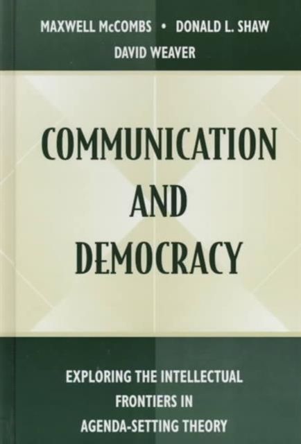 Communication and Democracy : Exploring the intellectual Frontiers in Agenda-setting theory