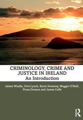 Criminology, Crime and Justice in Ireland : An Introduction