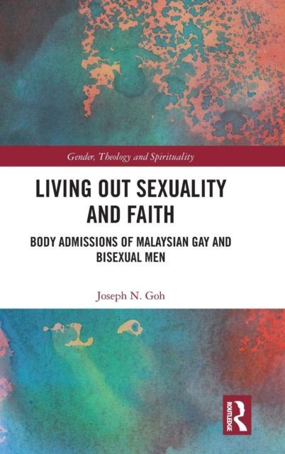 Living Out Sexuality and Faith : Body Admissions of Malaysian Gay and Bisexual Men
