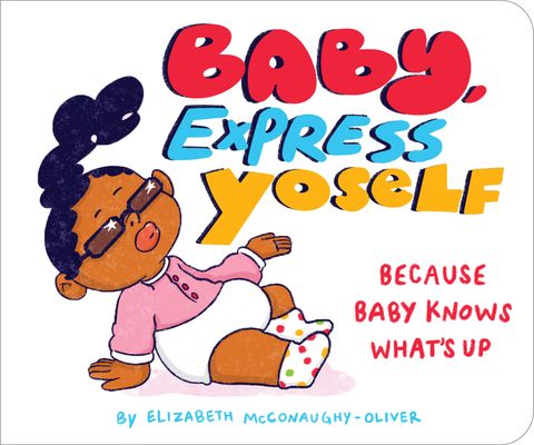 Baby, Express Yoself : Because Baby Knows What’s Up