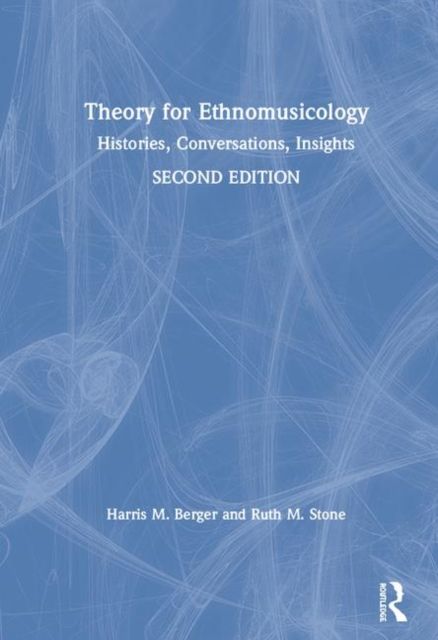 Theory for Ethnomusicology : Histories, Conversations, Insights