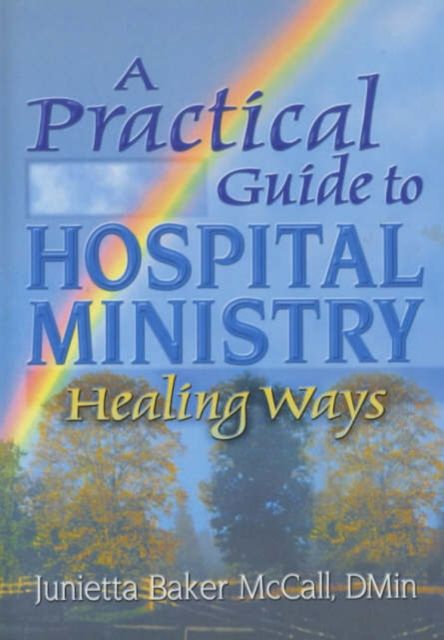 A Practical Guide to Hospital Ministry : Healing Ways