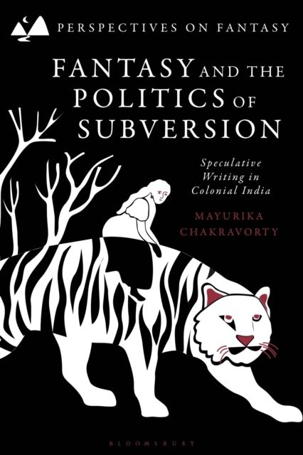 Fantasy and the Politics of Subversion : Speculative Writing in Colonial India