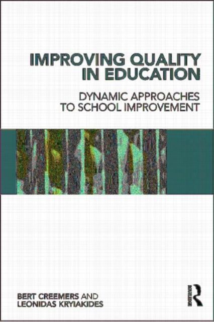 Improving Quality in Education : Dynamic Approaches to School Improvement