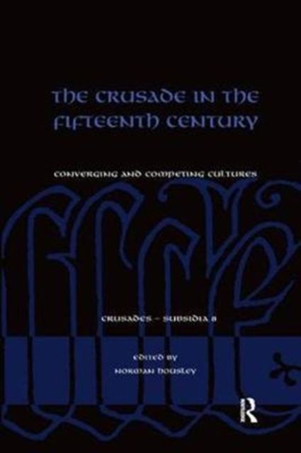 The Crusade in the Fifteenth Century : Converging and competing cultures