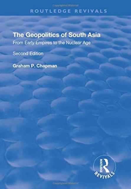 The Geopolitics of South Asia: From Early Empires to the Nuclear Age : From Early Empires to the Nuclear Age