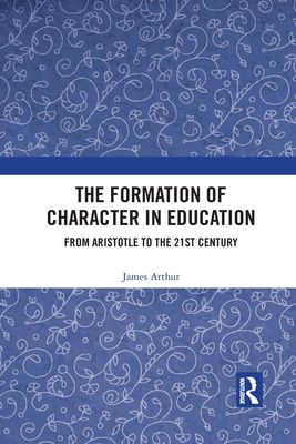 The Formation of Character in Education : From Aristotle to the 21st Century