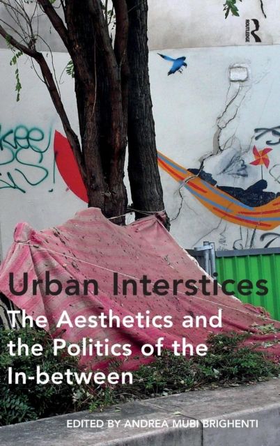 Urban Interstices: The Aesthetics and the Politics of the In-between