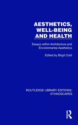 Aesthetics, Well-being and Health : Essays within Architecture and Environmental Aesthetics