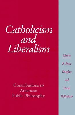 Catholicism and Liberalism : Contributions to American Public Policy