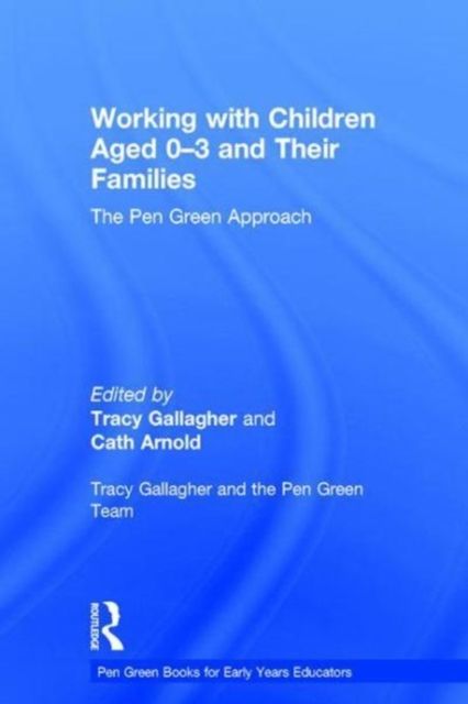 Working with Children Aged 0-3 and Their Families : The Pen Green Approach