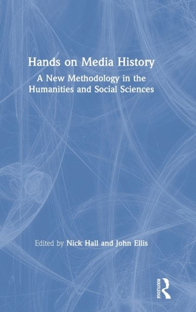 Hands on Media History : A new methodology in the humanities and social sciences