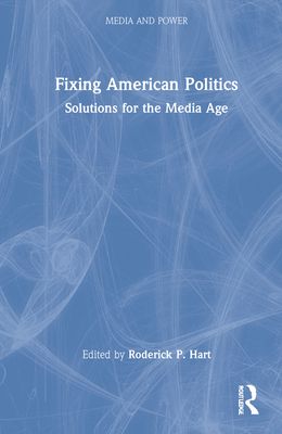 Fixing American Politics : Solutions for the Media Age