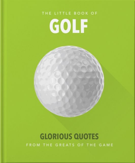 The Little Book of Golf : Great quotes straight down the middle