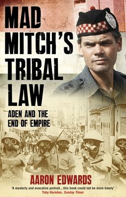 Mad Mitch's Tribal Law : Aden and the End of Empire