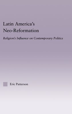Latin America's Neo-Reformation : Religion's Influence on Contemporary Politics