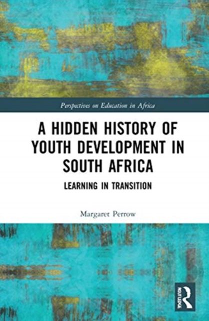 A Hidden History of Youth Development in South Africa : Learning in Transition