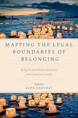 Mapping the Legal Boundaries of Belonging : Religion and Multiculturalism from Israel to Canada