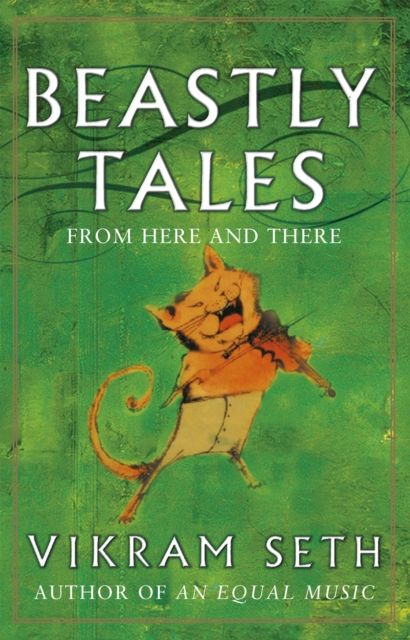 Beastly Tales : Enchanting animal fables in verse from the author of A SUITABLE BOY, to be enjoyed by young and old alike